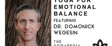 Yogapedia podcast - Yoga for emotional balance with Dr. Domonick Wegesin