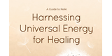 NEW FREE GUIDE - A Guide to Reiki: Harnessing Universal Energy for Healing